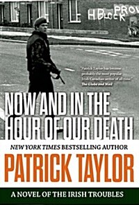 Now and in the Hour of Our Death: A Novel of the Irish Troubles (Hardcover)