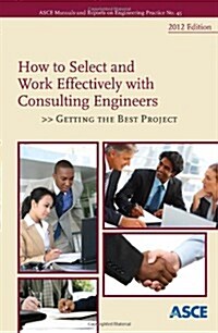 How to Select and Work Effectively With Consulting Engineers 2012 (Paperback)