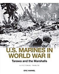 U.S. Marines in World War II: Tarawa and the Marshalls: A Pictorial Tribute (Hardcover)