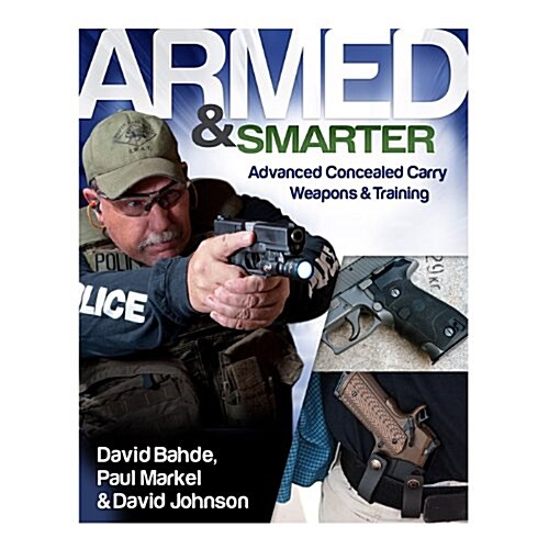 Armed and Smarter: Advanced Concealed Carry Weapons & Training (Paperback)