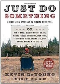 Just Do Something: A Liberating Approach to Finding Gods Will (Paperback)