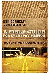 A Field Guide for Everyday Mission: 30 Days and 101 Ways to Demonstrate the Gospel (Paperback)