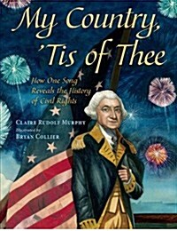 My Country, Tis of Thee: How One Song Reveals the History of Civil Rights (Hardcover)