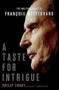 A Taste for Intrigue: The Multiple Lives of Francois Mitterrand (Hardcover)