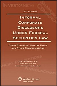 Informal Corporate Disclosure Under Federal Securities Law, 2012 Edition (Paperback)