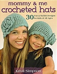 Mommy & Me Crocheted Hats: 30 Fun & Stylish Designs for Kids of All Ages (Paperback)