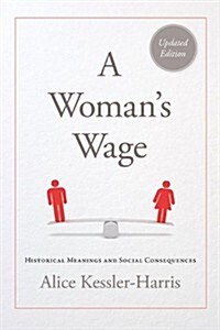 A Womans Wage: Historical Meanings and Social Consequences (Paperback, 2, Updated)