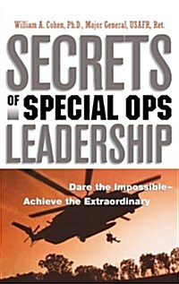 Secrets of Special Ops Leadership: Dare the Impossible -- Achieve the Extraordinary (Hardcover)
