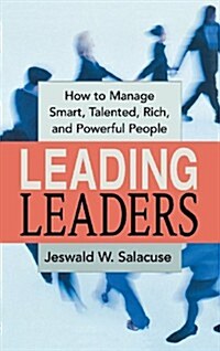 Leading Leaders: How to Manage Smart, Talented, Rich, and Powerful People (Hardcover)