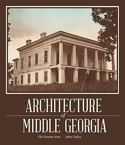 Architecture of Middle Georgia: The Oconee Area (Paperback)