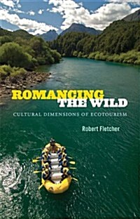 Romancing the Wild: Cultural Dimensions of Ecotourism (Paperback)