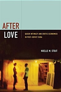 After Love: Queer Intimacy and Erotic Economies in Post-Soviet Cuba (Hardcover)