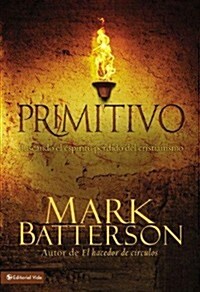 Primitivo: Buscando El Espiritu Perdido del Cristianismo (Paperback)