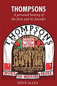 Thompsons Solicitors : A Personal History of the Firm and Its Founder (Paperback)