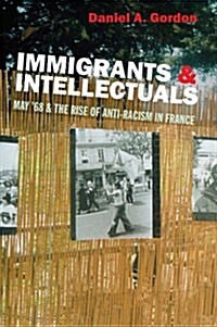 Immigrants and Intellectuals : May 68 and the Rise of Anti-racism in France (Paperback)