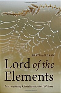 Lord of the Elements : Interweaving Christianity and Nature (Paperback)