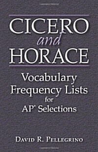 Cicero and Horace Vocabulary Frequency Lists for AP Selections (Paperback)