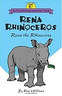 Rena Rhinoceros: Rena the Rhinoceros (Latin Edition) (Paperback)