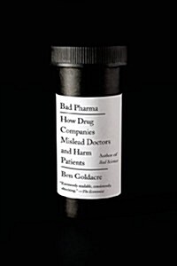 Bad Pharma: How Drug Companies Mislead Doctors and Harm Patients (Paperback)