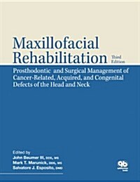 Maxillofacial Rehabilitation: Prosthodontic and Surgical Management of Cancer-Related, Acquired, and Congenital Defects of the Head and Neck (Hardcover, Revised)