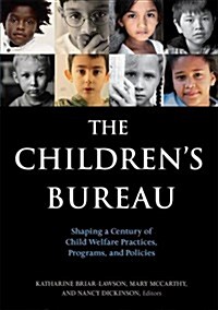 The Childrens Bureau: Shaping a Century of Child Welfare Practices, Programs, and Policies (Paperback)