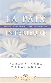 La Paix Interieure: Comment Tre Calmement Actif Et Activement Calme (Paperback)