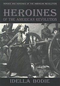 Heroines of the American Revolution (Paperback, 1st)