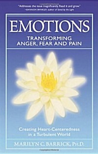 Emotions: Transforming Anger, Fear and Pain: Creating Heart-Centeredness in a Turbulent World (Paperback)