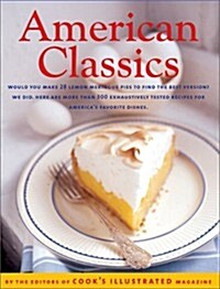 American Classics: More Than 300 Exhaustively Tested Recipes For Americas Favorite Dishes (Hardcover, First Edition)