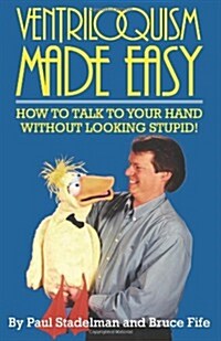 Ventriloquism Made Easy: How to Talk to Your Hand Without Looking Stupid! (Paperback, 2, Revised)