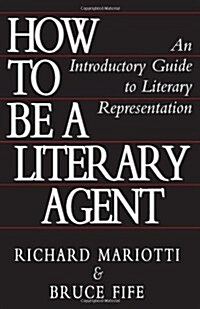 How to Be a Literary Agent: An Introductory Guide to Literary Representation (Paperback)