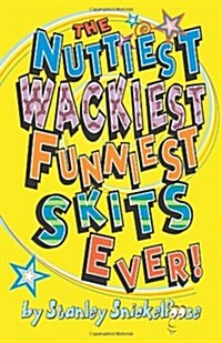 The Nuttiest, Wackiest, Funniest, Skits Ever! (Paperback)