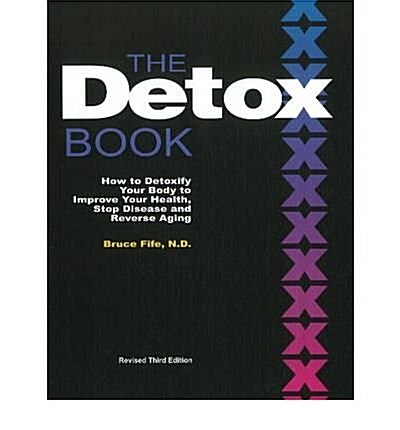 The Detox Book: How to Detoxify Your Body to Improve Your Health, Stop Disease and Reverse Aging (Paperback, 3, Revised)