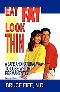 Eat Fat Look Thin: A Safe and Natural Way to Lose Weight Permanently (Paperback)