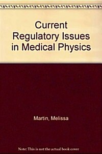 Current Regulatory Issues in Medical Physics (Paperback)