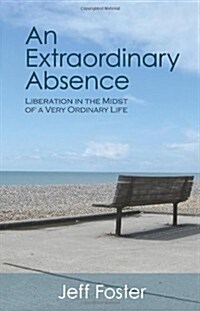 An Extraordinary Absence : Liberation in the Midst of a Very Ordinary Life (Paperback)