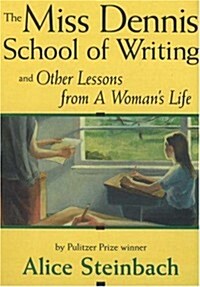 The Miss Dennis School of Writing: And Other Lessons from a Womans Life (Hardcover)