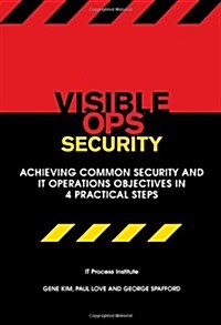 Visible Ops Security: Achieving Common Security and IT Operations Objectives in 4 Practical Steps (Paperback)