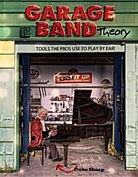 Garage Band Theory: Music Theory-Learn to Read & Play by Ear, Tab & Notation for Guitar, Mandolin, Banjo, Ukulele, Piano, Beginner & Advan (Paperback)