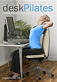 Desk Pilates: Living Pilates Every Day (8215) (Paperback, 1st)