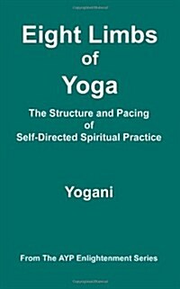 Eight Limbs of Yoga - The Structure and Pacing of Self-Directed Spiritual Practice (Paperback)