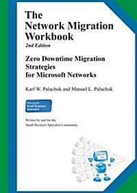 The Network Migration Workbook: Zero Downtime Migration Strategies for Windows Networks 2nd Edition (Paperback)