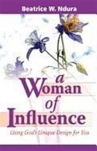 A Woman of Influence: Using Gods Unique Design for You (Paperback)