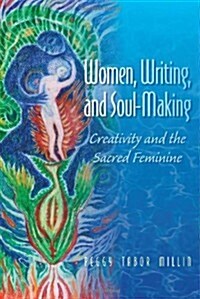 Women, Writing, and Soul-Making: Creativity and the Sacred Feminine (Paperback)