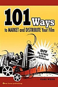 101 Ways to Market and Distribute Your Film (Paperback)