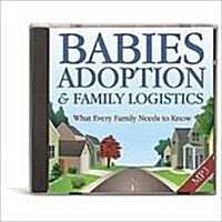 Babies, Adoption & Family Logistics: What Every Family Needs to Know (Audio CD)