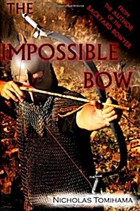 The Impossible Bow: Building Archery Bows with PVC Pipe (Paperback)