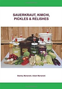 Sauerkraut, Kimchi, Pickles & Relishes (Paperback)