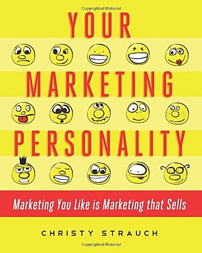 Your Marketing Personality: Marketing You Like is Marketing that Sells (Paperback)