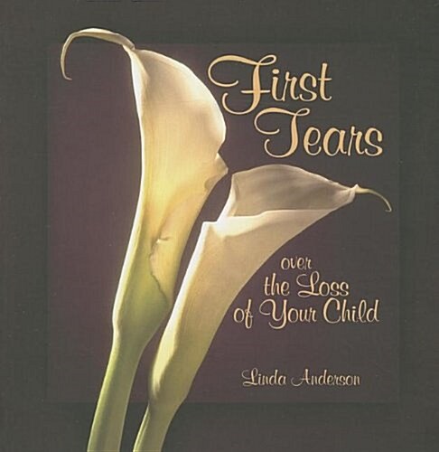 First Tears Over the Loss of Your Child (Paperback)